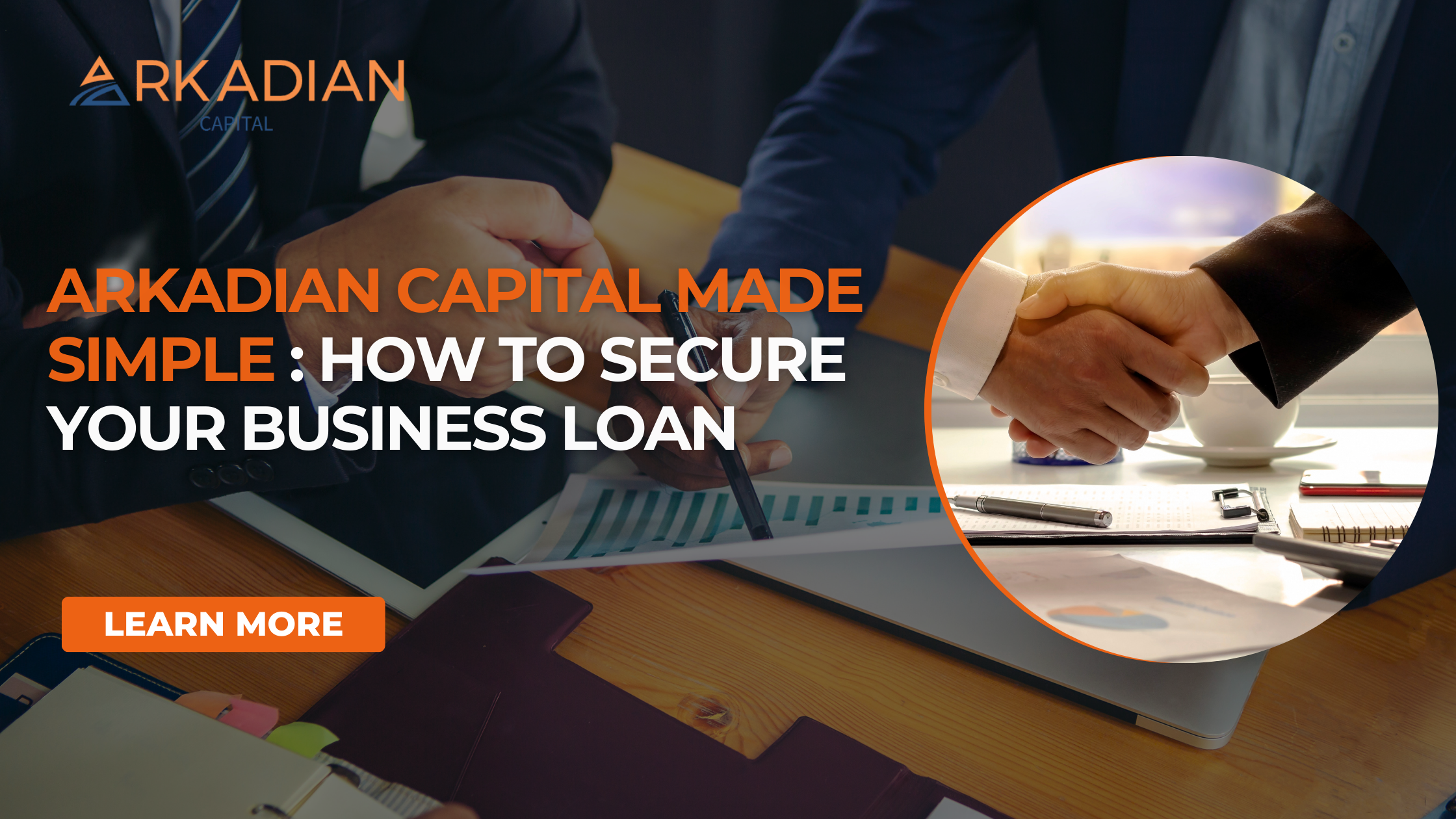 Arkadian Capital Made Simple: How to Secure Your Business Loan